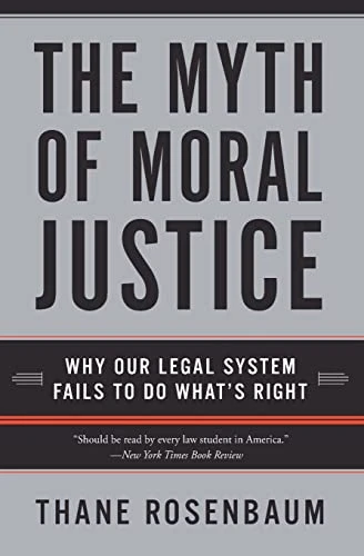 The Myth of Moral Justice (Why Our Legal System Fails to Do What's Right) by Thane Rosenbaum, 9780060735241