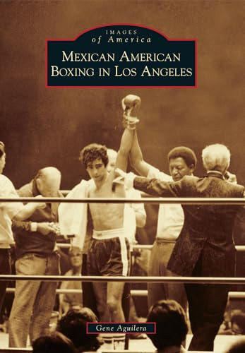 Mexican American Boxing in Los Angeles by Gene Aguilera, 9781467130899