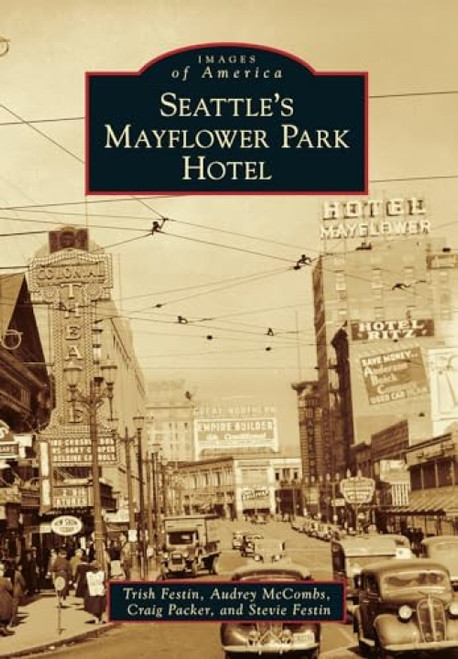 Seattle's Mayflower Park Hotel by Audrey McCombs, Craig Packer, Stevie Festin, 9781467131346