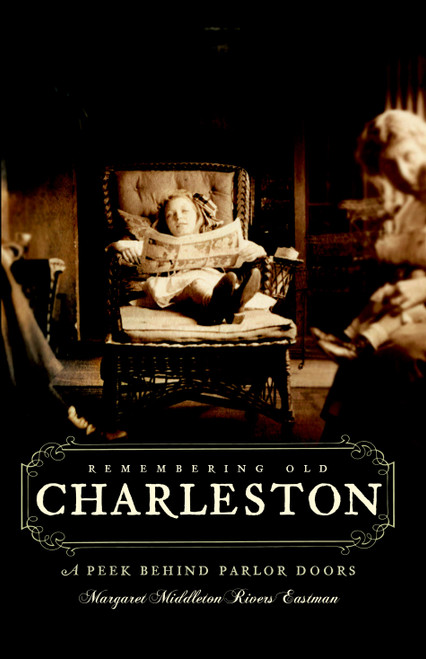 Remembering Old Charleston (A Peek Behind Parlor Doors) by Margaret Middleton Rivers Eastman, 9781596295599