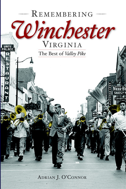 Remembering Winchester, Virginia: (The Best of Valley Pike) by Adrian J. O'Connor, 9781596291003