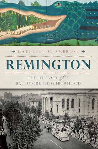 Remington (The History of a Baltimore Neighborhood) by Kathleen C. Ambrose, 9781626191259