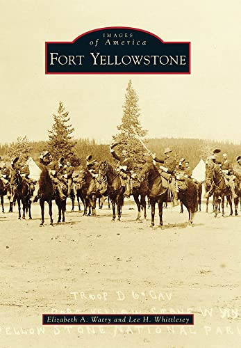 Fort Yellowstone by Elizabeth A. Watry, Lee H. Whittlesey, 9780738593142