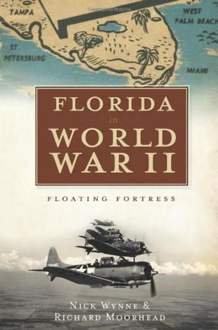 Florida in World War II (Floating Fortress) by Nick Wynne, Richard Moorhead, 9781596299290