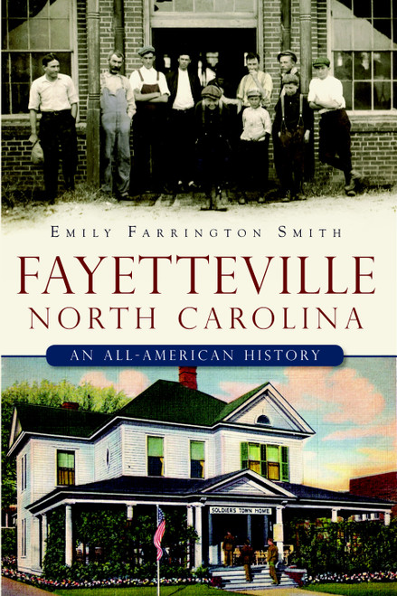 Fayetteville, North Carolina: (An All-American History) by Emily Farrington Smith, 9781609491840