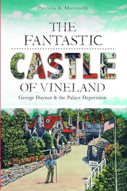 The Fantastic Castle of Vineland (George Daynor and the Palace Depression) by Patricia Martinelli, 9781609494827