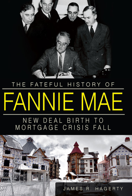The Fateful History of Fannie Mae: (New Deal Birth to Mortgage Crisis Fall) by James R. Hagerty, 9781609497699