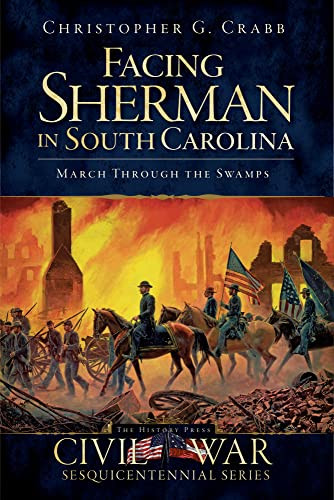 Facing Sherman in South Carolina (March Through the Swamps) by Christopher G. Crabb, Doug Bostick, 9781609490157
