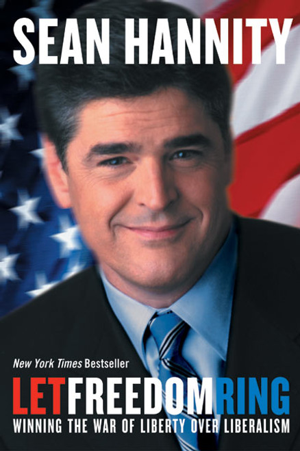 Let Freedom Ring (Winning the War of Liberty over Liberalism) by Sean Hannity, 9780060735654