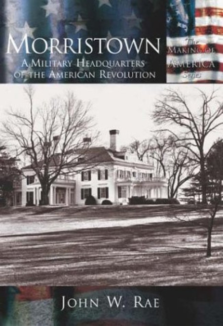 Morristown (A Military Headquarters of the American Revolution), 9780738524009