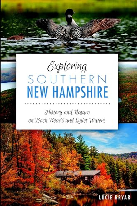 Exploring Southern New Hampshire (History and Nature on Back Roads and Quiet Waters) by Lucie Bryar, 9781626194236