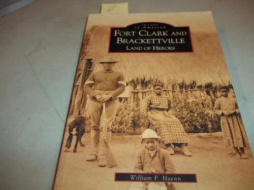 Fort Clark and Brackettville (Land of Heroes) by William F. Haenn, 9780738520636
