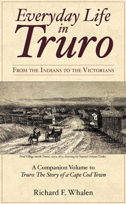 Everyday Life in Truro: (From the Indians to the Victorians) by Richard F. Whalen, 9781596293649