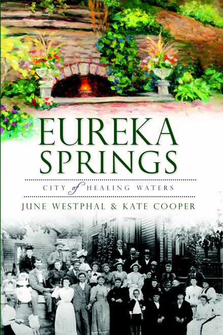 Eureka Springs: (City of Healing Waters) by June Westphal, Kate Cooper, 9781609496500