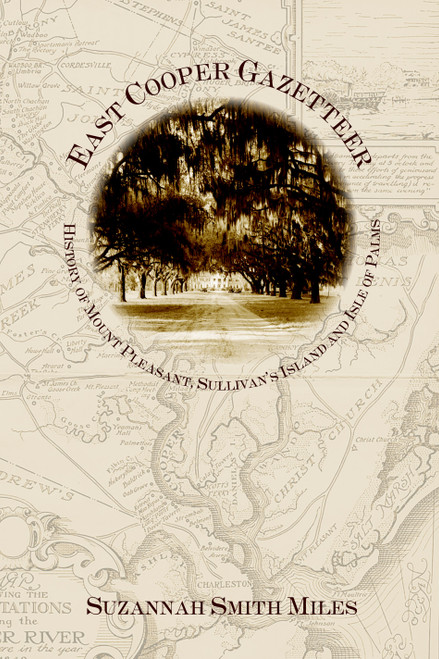 East Cooper Gazetteer: (History of Mount Pleasant, Sullivan's Island and Isle of Palms) by Suzannah Smith Miles, 9781596290020