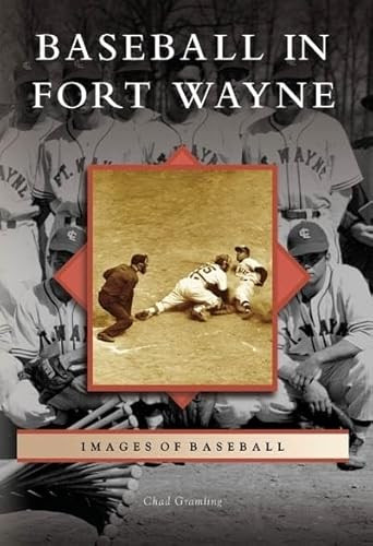 Baseball in Fort Wayne by Chad Gramling, 9780738541297