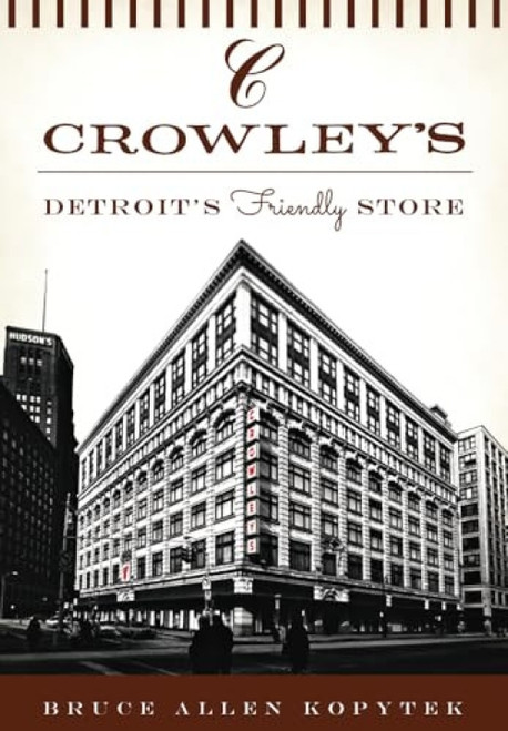 Crowley's (Detroit's Friendly Store) by Bruce Allen Kopytek, 9781467119740