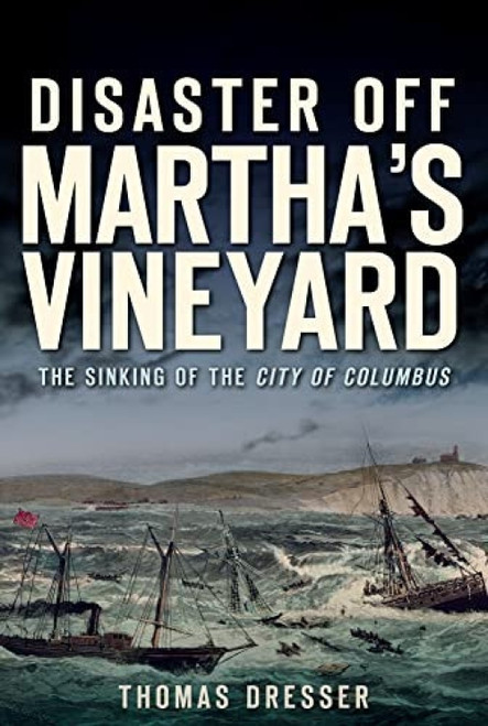 Disaster Off Martha's Vineyard (The Sinking of the City of Columbus) by Thomas Dresser, 9781609495107