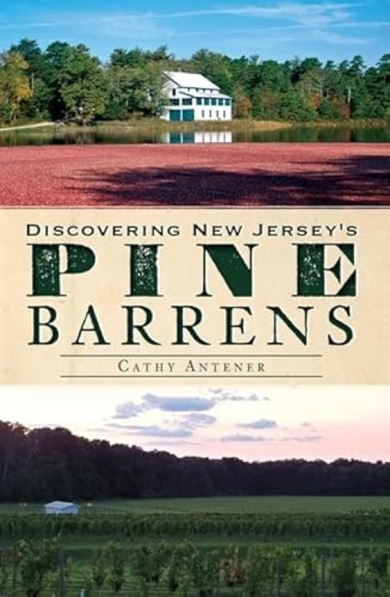 Discovering New Jersey's Pine Barrens by Catherine Antener, 9781609495572