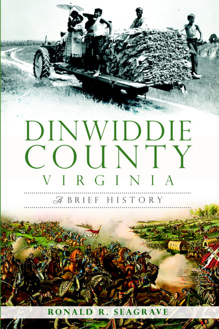 Dinwiddie County, Virginia: (A Brief History) by Ronald Seagrave, Laura Willoughby, 9781609497842