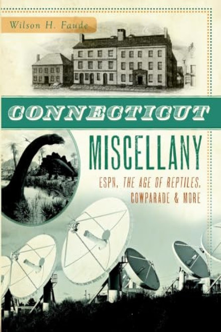 Connecticut Miscellany (ESPN, The Age of the Reptiles, CowParade & More) by Wilson H. Faude, 9781609498900