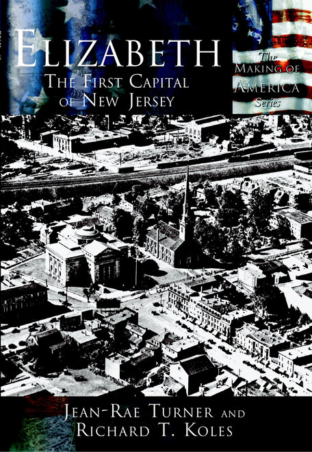 Elizabeth: (The First Capital City of New Jersey) by Jean-Rae Turner, Richard T. Koles, 9780738523934