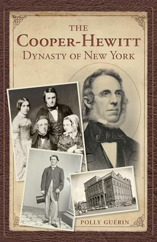 The Cooper-Hewitt Dynasty of New York by Polly Guerin, 9781609498603