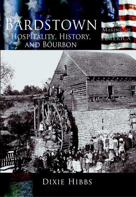Bardstown: (Hospitality, History and Bourbon) by Dixie Hibbs, 9780738523910