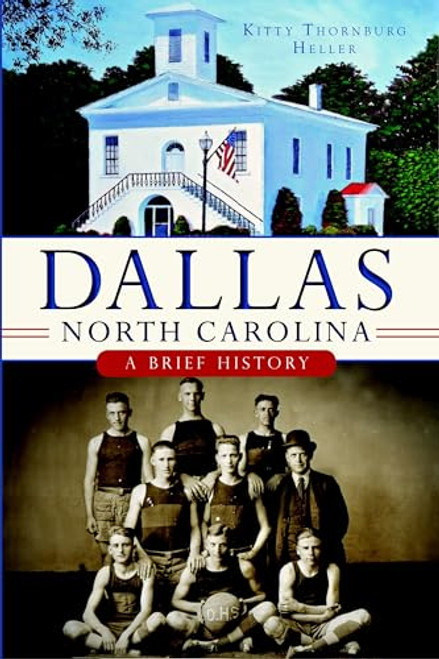Dallas, North Carolina (A Brief History) by Kitty Thornburg Heller, 9781626191631