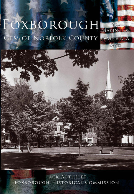 Foxborough: (Gem of Norfolk County) by Jack Authelet, Foxborough Historical Commission, 9780738523606