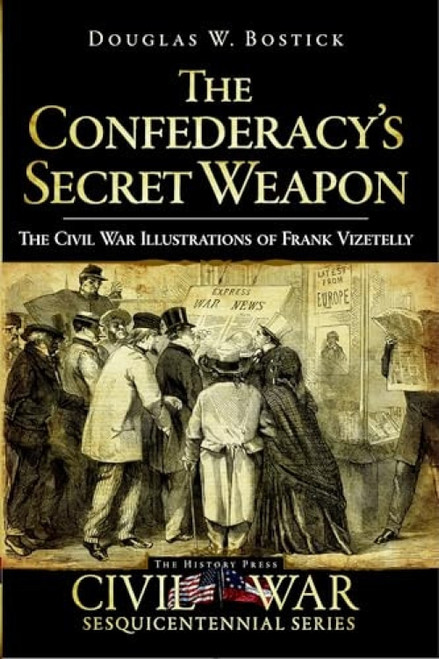 The Confederacy's Secret Weapon (The Civil War Illustrations of Frank Vizetelly) by Doug Bostick, 9781596295926