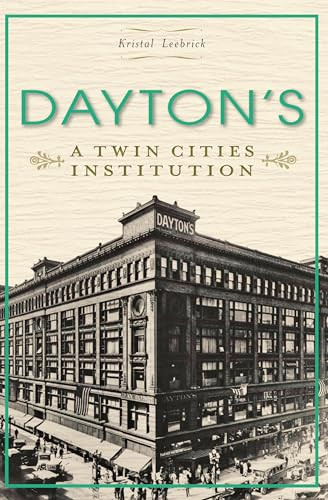 Dayton's (A Twin Cities Institution) by Kristal Leebrick, 9781609496722