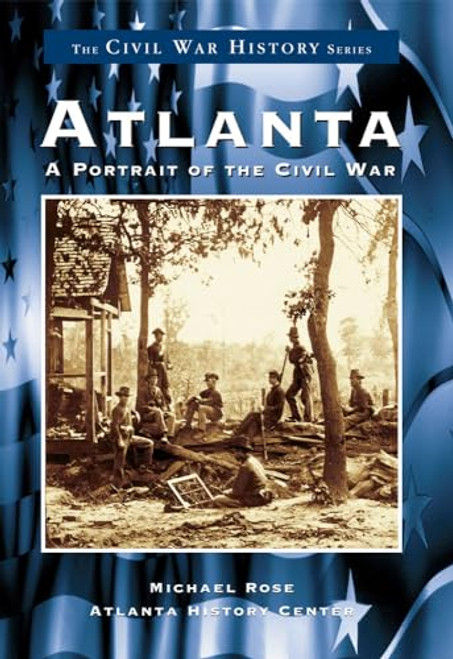 Atlanta (A Portrait of the Civil War) by Atlanta History Center - Libr, Michael Rose, 9780738501383