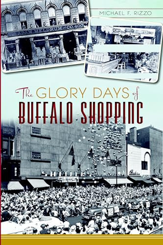 The Glory Days of Buffalo Shopping by Michael F. Rizzo, 9781626193017