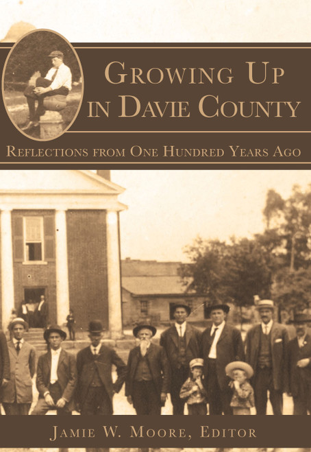 Growing Up in Davie County: (Reflections from One Hundred Years Ago) by Jamie W. Moore, 9781596290792