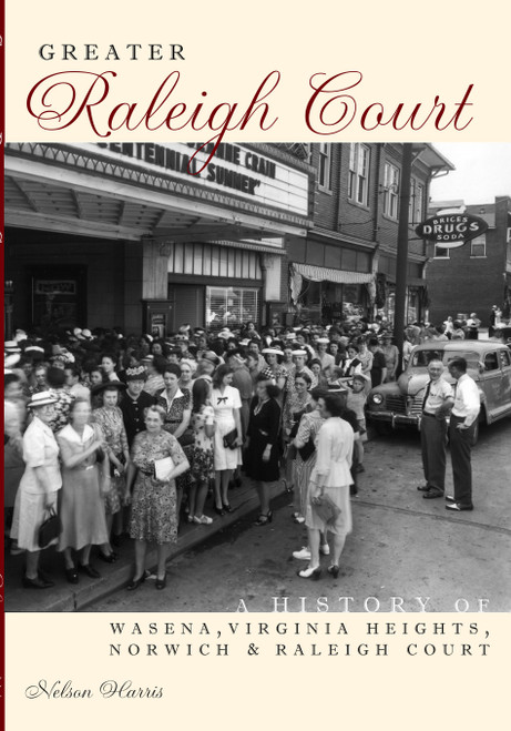 Greater Raleigh Court: (A History of Wasena, Virginia Heights, Norwich and Raleigh Court) by C. Nelson Harris, 9781596292352