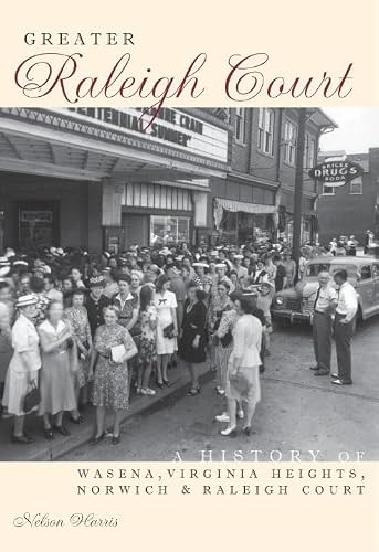 Greater Raleigh Court (A History of Wasena, Virginia Heights, Norwich and Raleigh Court) by Nelson Nelson Harris, 9781596292352