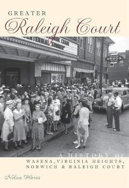 Greater Raleigh Court (A History of Wasena, Virginia Heights, Norwich and Raleigh Court) by Nelson Nelson Harris, 9781596292352