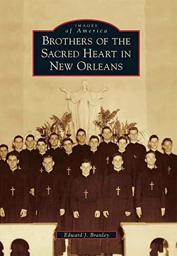 Brothers of the Sacred Heart in New Orleans by Edward J. Branley, 9780738585673