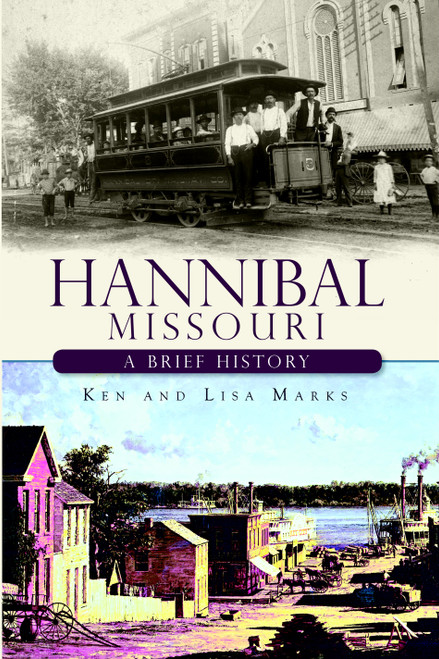 Hannibal, Missouri: (A Brief History) by Ken Marks, Lisa Marks, 9781609492212