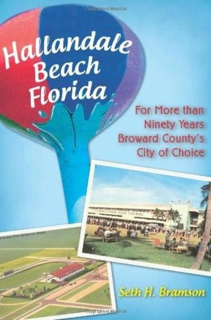 Hallandale Beach Florida (For More than Ninety Years Broward County's City of Choice) by Seth H. Bramson, 9781596299610