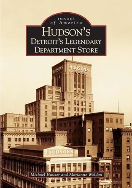 Hudson's (Detroit's Legendary Department Store) by Michael Hauser, Marianne Weldon, 9780738533551