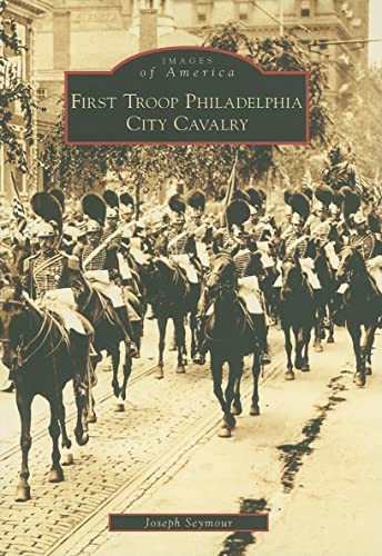 First Troop Philadelphia City Cavalry by Joseph Seymour, 9780738557670