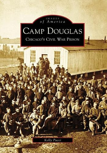 Camp Douglas (Chicago's Civil War Prison) by Kelly Pucci, 9780738551753