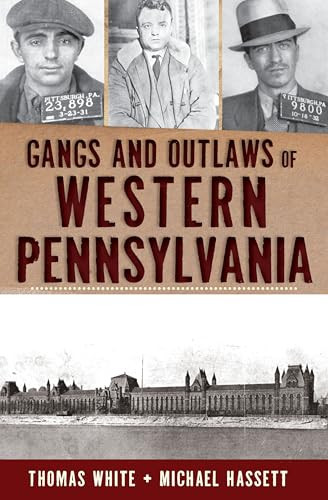 Gangs and Outlaws of Western Pennsylvania by Thomas White, Michael Hassett, 9781609495503