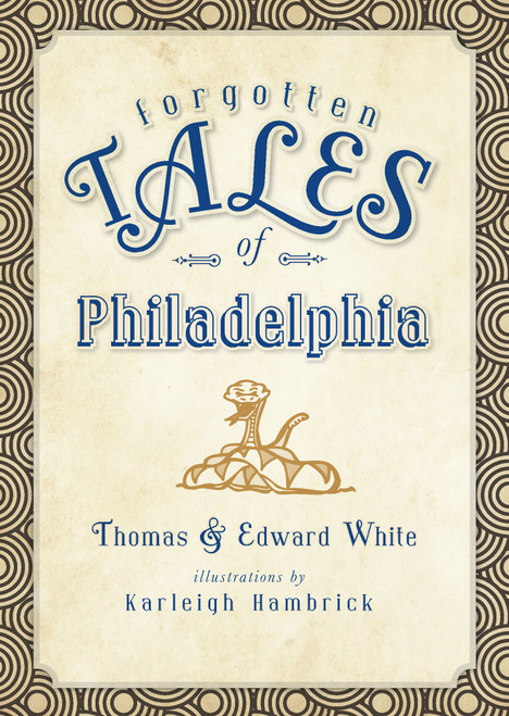 Forgotten Tales of Philadelphia by Thomas White, Ed White, 9781609492700