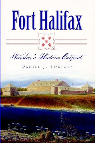 Fort Halifax (Winslow's Historic Outpost) by Daniel J. Tortora, 9781626192928