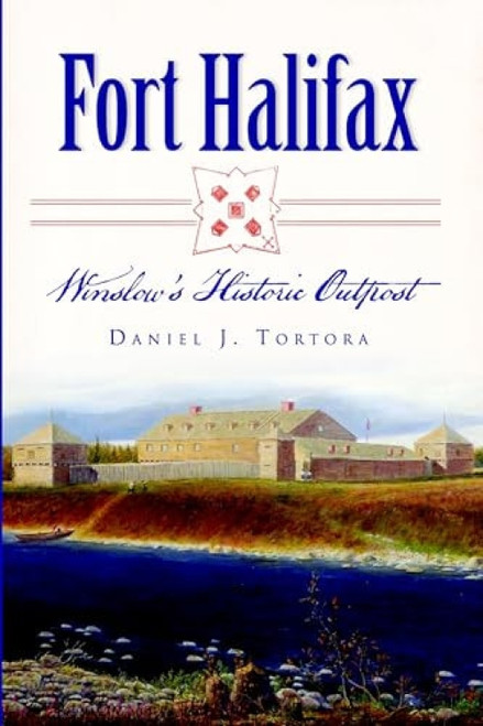 Fort Halifax (Winslow's Historic Outpost) by Daniel J. Tortora, 9781626192928