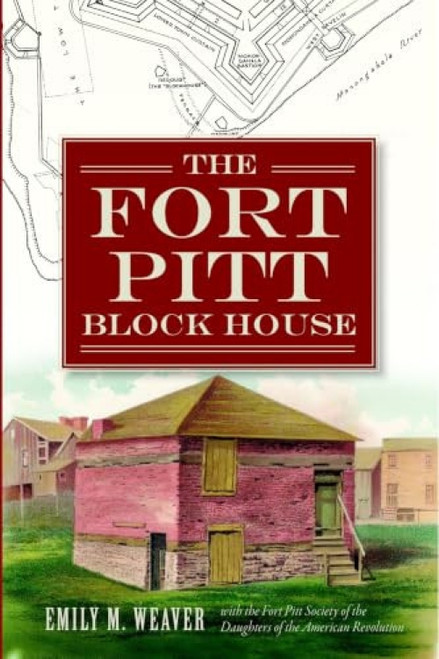The Fort Pitt Block House by Ft. Pitt Society/Block House, 9781609499334