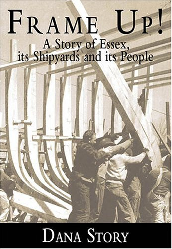 Frame Up! (A Story of Essex, its Shipyards and its People) by Margaret (Dana) Story, 9781596290198